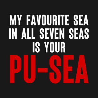 My Favourite Sea In All Seven Seas Is Your Pu-Sea Funny Pun T-Shirt