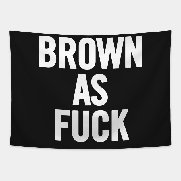 Brown As Fuck Tapestry by sergiovarela