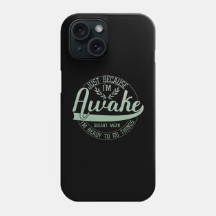 humor just because i'm awake funny saying Phone Case