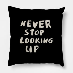 Never Stop Looking Up, Motivational Quote T-Shirt Pillow