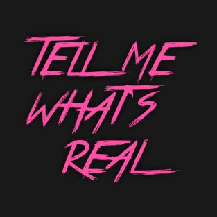 Tell me whats real T-Shirt