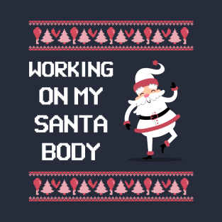 Working on my santa body T-Shirt