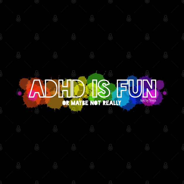 ADHD is fun by Art by Veya