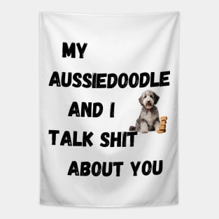 My Aussiedoodle and I Talk $hit Tapestry