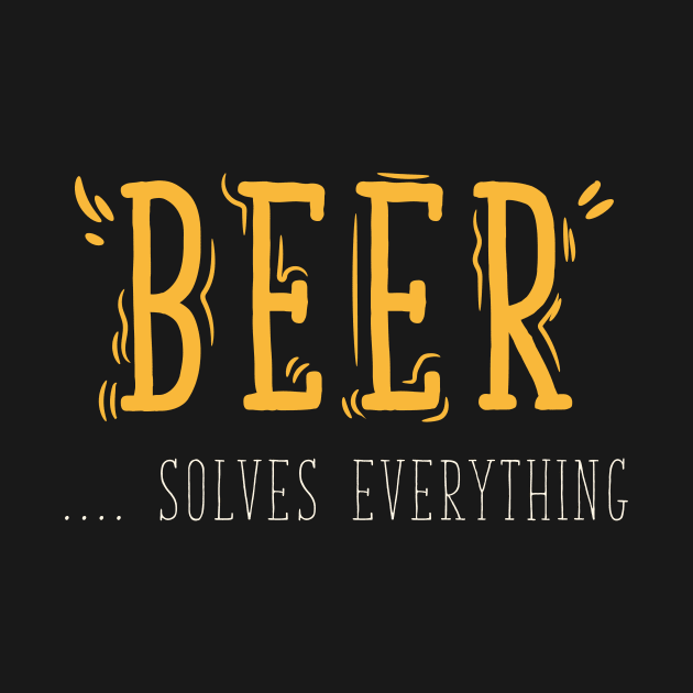 Beer Solves Everything by avshirtnation