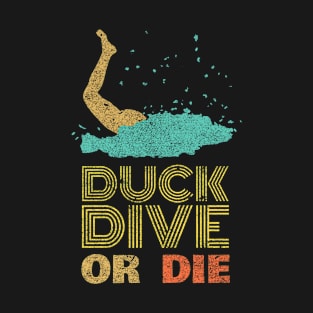 Duck dive or die - Funny surfers leg T-Shirt