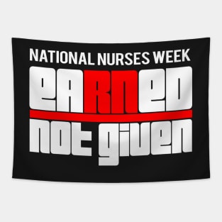 Earned Not Given best National Nurses Week RN gift shirt Tapestry