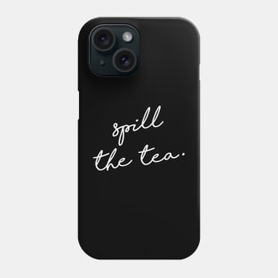 Spill the tea. Phone Case