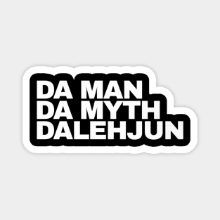 Da Man Da Myth Dalehjun Magnet