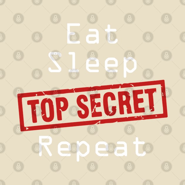 Eat Sleep Top-Secret Repeat by madmonkey