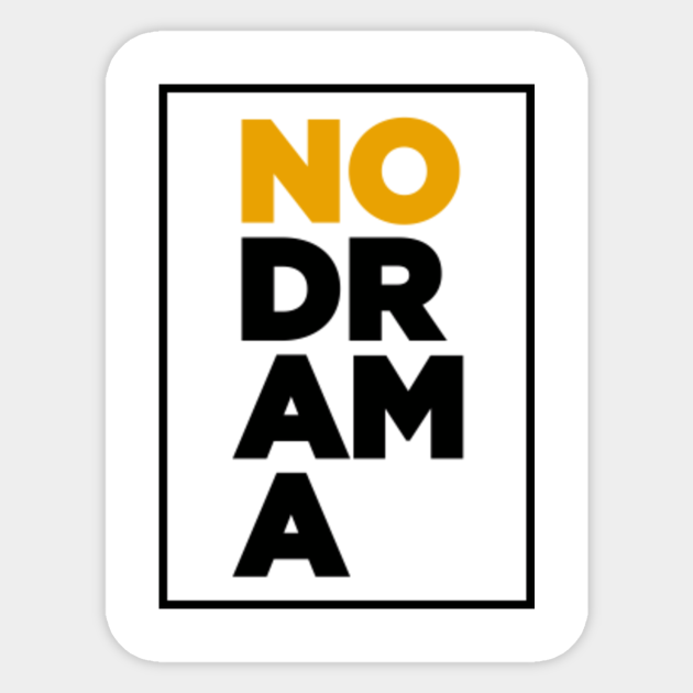 No drama, funny drama quote. - No Drama - Sticker | TeePublic No drama, funny drama quote. - No Drama - Sticker | TeePublic