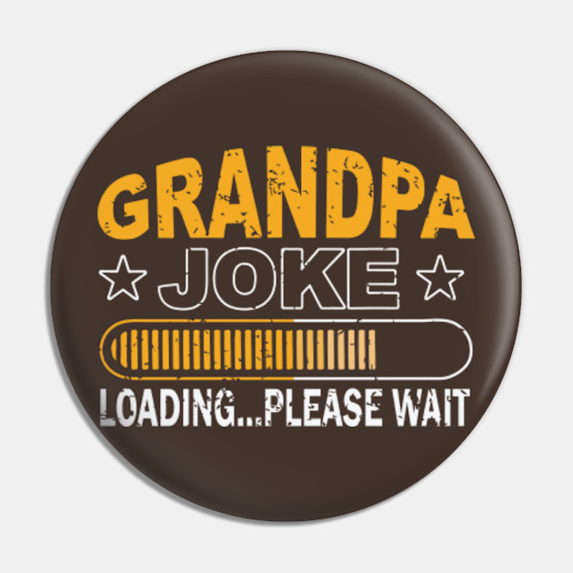 Download Grandpa Joke Loading Please Wait Funny Grandpa Gift Idea For Fathers Day Birthday Or Christmas Grandpa Joke Pin Teepublic Au