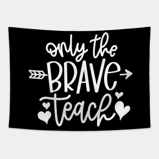 Only the brave teach - inspiring teacher quote (white) Tapestry