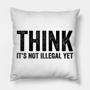 Think It's Not Illegal Yet - Sarcasm Text Style Black Font Pillow