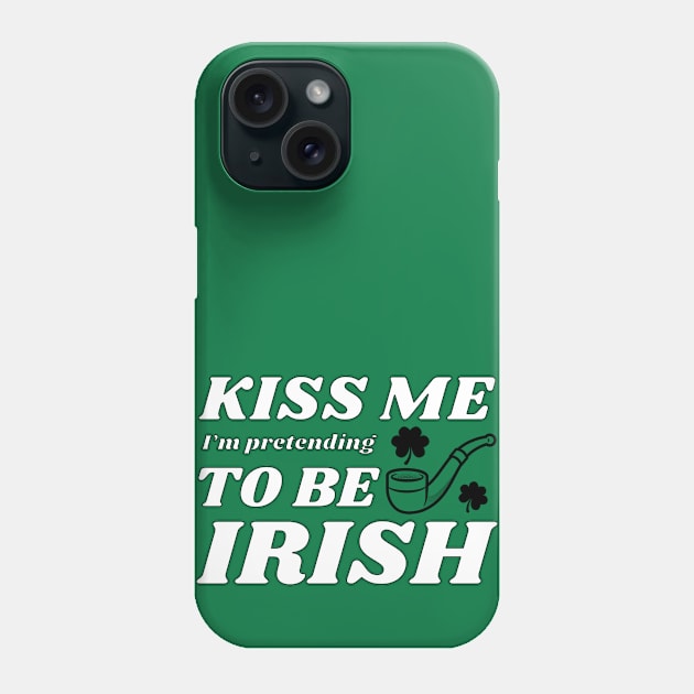 Kiss me I'm pretending to be Irish feast Phone Case by NdisoDesigns
