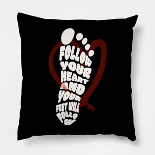 Follow your heart and your feet will follow Pillow