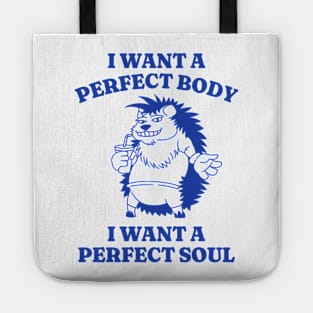 I Want A Perfect Body I Want A Perfect Soul Shirt, Porcupine Meme Shirt, Funny Meme Shirt, Oddly Specific Shirt, Vintage Cartoon Shirt Tote