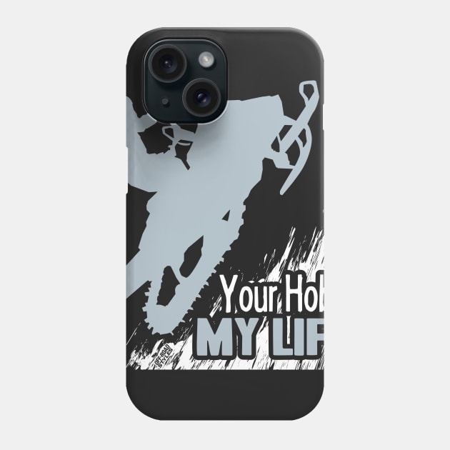 Your Hobby My Life Phone Case by OffRoadStyles