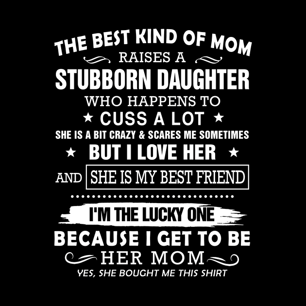 The Best Kind Of Mom Raises A Stubborn Daughter by Customprint