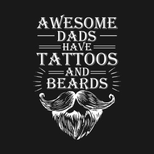 awesome dads have tattoos and beards T-Shirt