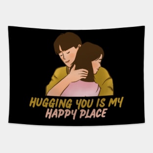 Hugging you is my happy place Tapestry