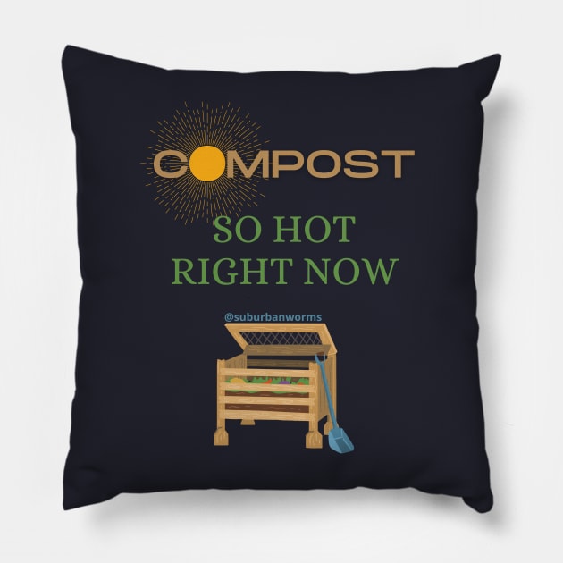 Compost: So Hot Right Now Pillow by Suburban Worms 