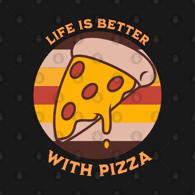 Life is Better with Pizza by Singletary Creation