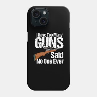 I Have Too Many Guns Phone Case