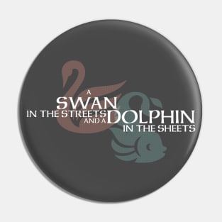 A Swan in the Streets and a Dolphin in the Sheets Pin