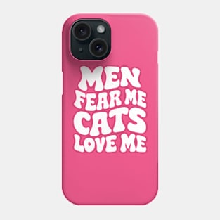 Men Fear Me Cats Love Me Phone Case