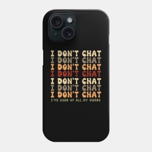 Funny I Don't Chat I've Used Up All My Words Sarcastic Humor Phone Case