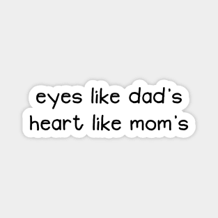 Eyes Like Dad's Heart Like Mom's Funny Baby Quote Magnet