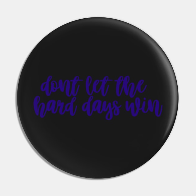 Don't Let the Hard Days Win Pin by sagesharp