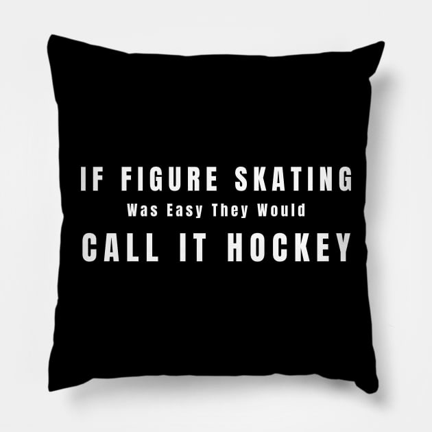 If Figure Skating Was Easy They Would Call It Hockey Pillow by HobbyAndArt