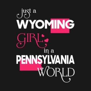 Just a Wyoming Girl In a Pennsylvania World T-Shirt