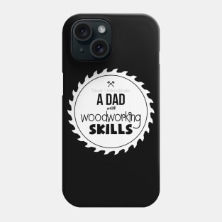 Never Understimate a Dad with Woodworking Skills - Funny Woodwork lover gift Phone Case