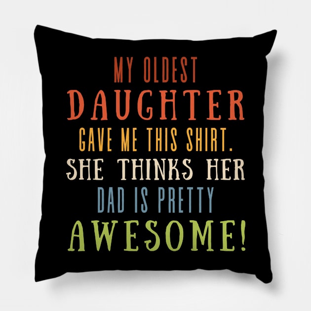 My Oldest Daughter Gave Me This Shirt She Thinks Her Dad Is Pretty Awesome Pillow by Point Shop