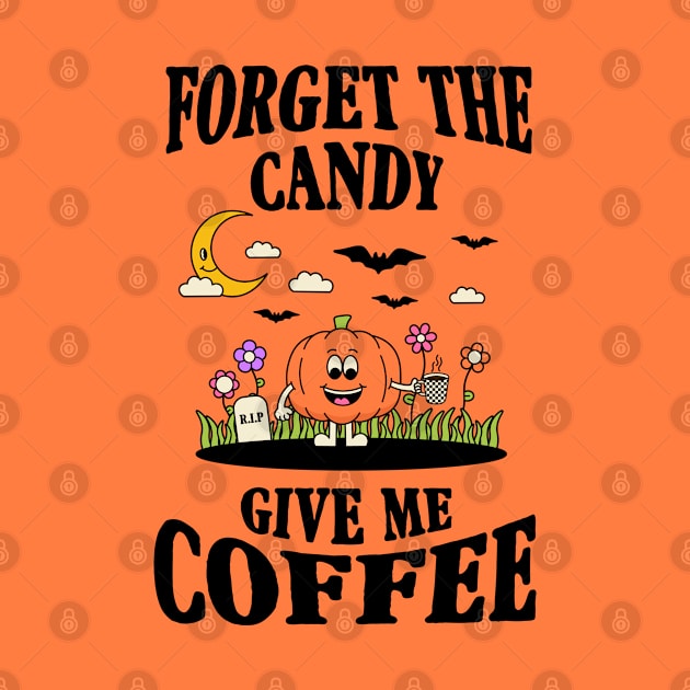 Forget The Candy Give Me Coffee Shirt Design by themindfulbutterfly