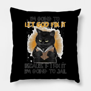 Black Cat I'm Going O Let God Fix It Because If I Fix It Pillow