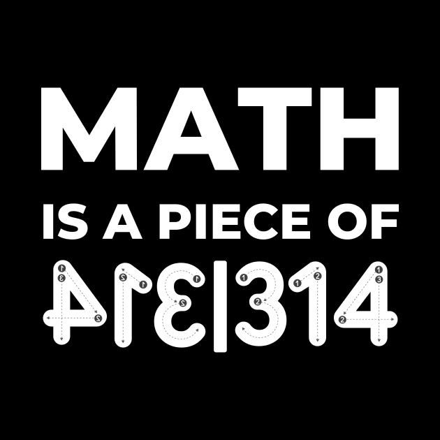 Math Is A Piece Of Pie, Pi Day by FTF DESIGNS