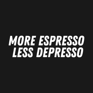 More Espresso Less Depresso T-Shirt