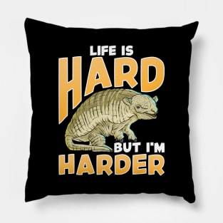 Life Is Hard But I'm Harder Armadillo Shell Pun Pillow