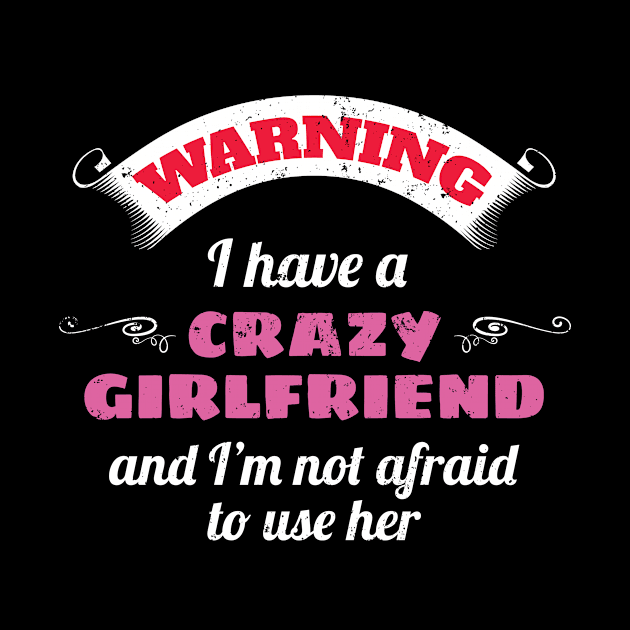 Warning I Have A Crazy Girlfriend And I'm Not Afraid To Use Her by Tracy