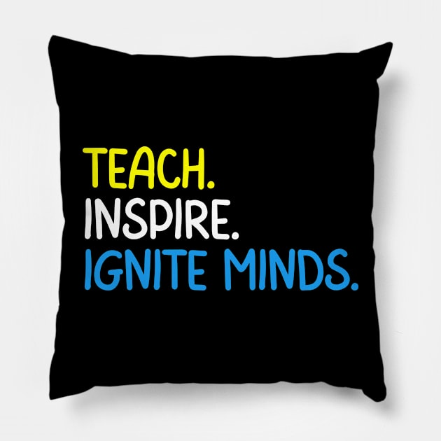 Teacher Quote Teach Inspire Ignite Minds Pillow by Art-Jiyuu