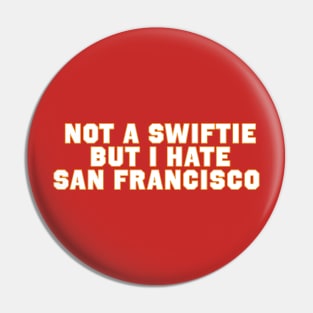 Not A Swiftie But I hate San Francisco Pin