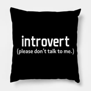 introvert - please don't talk to me - white text Pillow