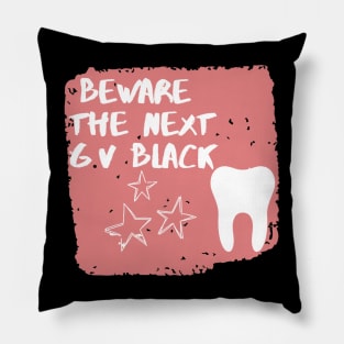 "Beware The next GV Black" Design for Dentists - Dentistry Pillow