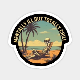 mentally ill but totally chill, skeleton on the beach, gift present ideas Magnet