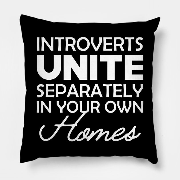 Introvert - Introverts unite separately in your own homes Pillow by KC Happy Shop