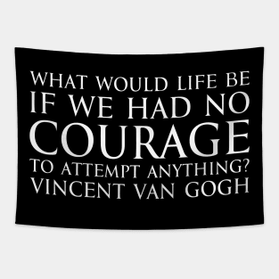 What would life be if we had no courage to attempt anything? - Vincent Van Gogh quote white Tapestry